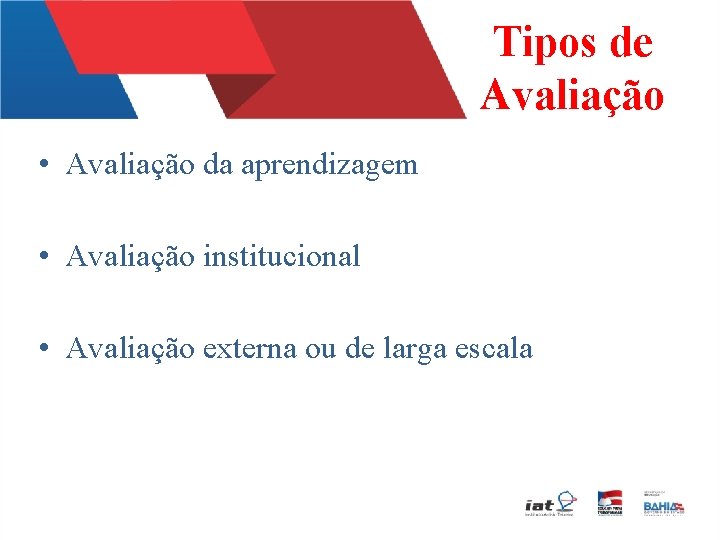 Tipos de Avaliação • Avaliação da aprendizagem • Avaliação institucional • Avaliação externa ou