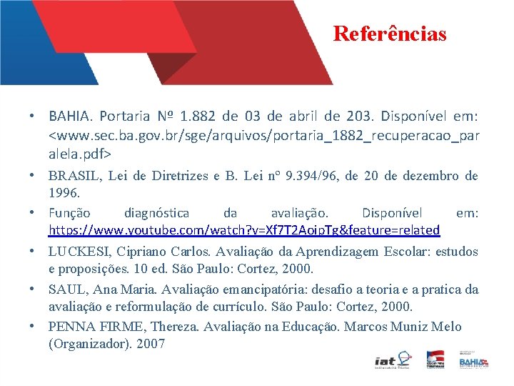 Referências • BAHIA. Portaria Nº 1. 882 de 03 de abril de 203. Disponível