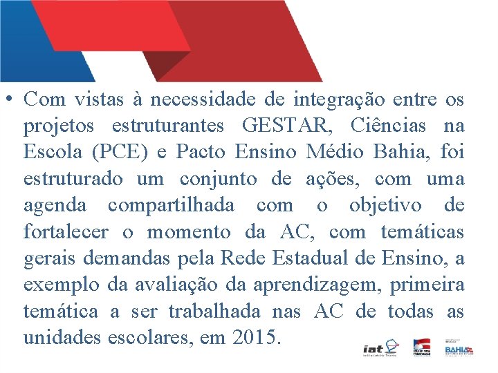  • Com vistas à necessidade de integração entre os projetos estruturantes GESTAR, Ciências