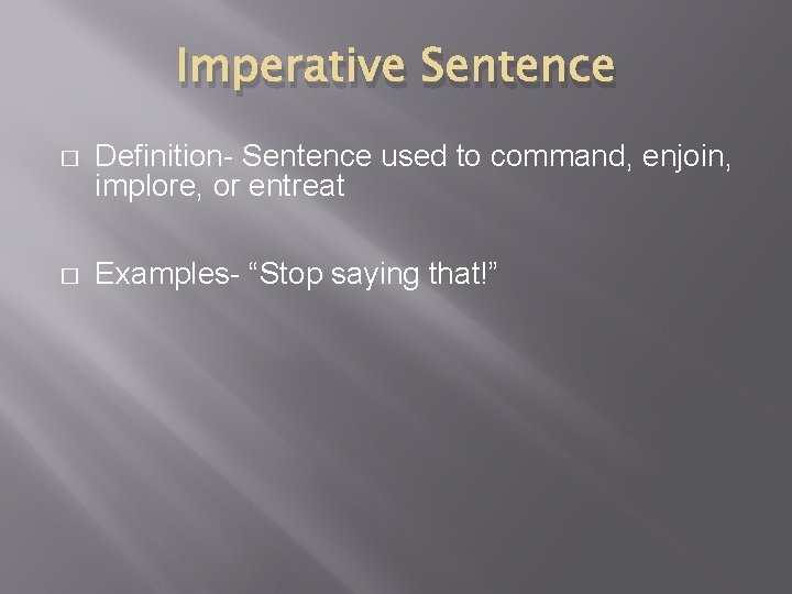 Imperative Sentence � Definition- Sentence used to command, enjoin, implore, or entreat � Examples- Imperative Sentence � Definition- Sentence used to command, enjoin, implore, or entreat � Examples-