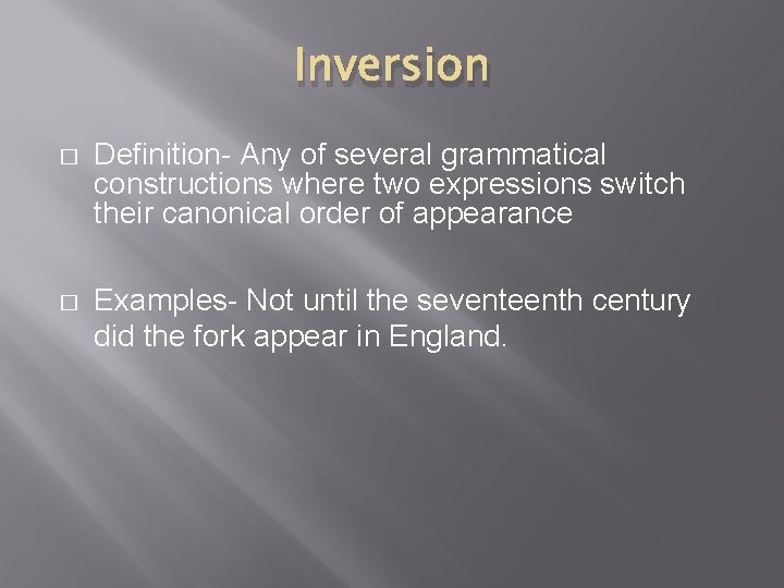 Inversion � Definition- Any of several grammatical constructions where two expressions switch their canonical Inversion � Definition- Any of several grammatical constructions where two expressions switch their canonical