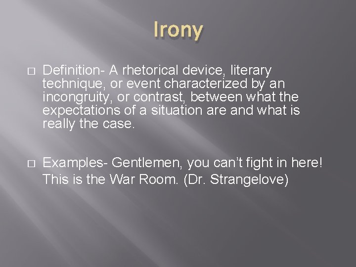 Irony � Definition- A rhetorical device, literary technique, or event characterized by an incongruity, Irony � Definition- A rhetorical device, literary technique, or event characterized by an incongruity,