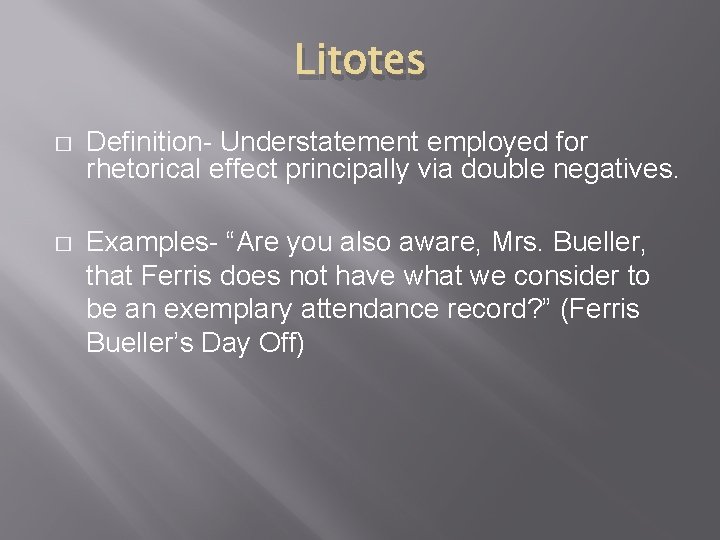 Litotes � Definition- Understatement employed for rhetorical effect principally via double negatives. � Examples- Litotes � Definition- Understatement employed for rhetorical effect principally via double negatives. � Examples-