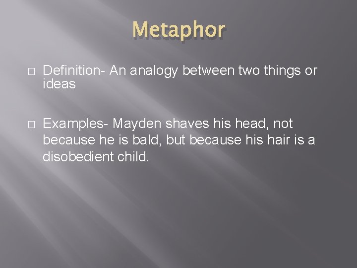 Metaphor � Definition- An analogy between two things or ideas � Examples- Mayden shaves Metaphor � Definition- An analogy between two things or ideas � Examples- Mayden shaves