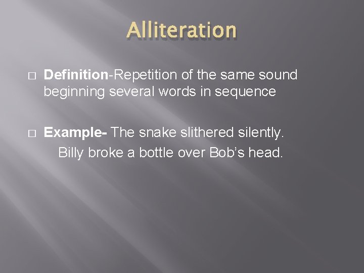 Alliteration � Definition-Repetition of the same sound beginning several words in sequence � Example- Alliteration � Definition-Repetition of the same sound beginning several words in sequence � Example-