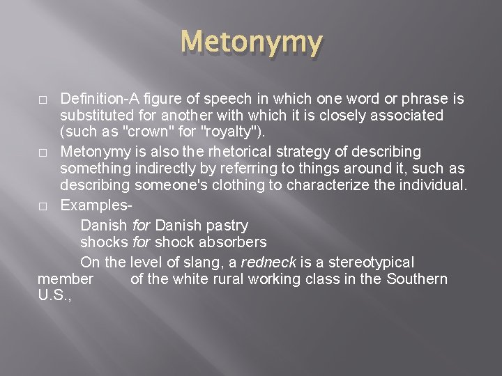 Metonymy Definition-A figure of speech in which one word or phrase is substituted for Metonymy Definition-A figure of speech in which one word or phrase is substituted for