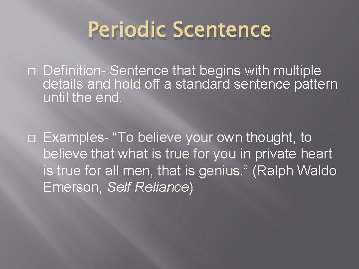 Periodic Scentence � Definition- Sentence that begins with multiple details and hold off a Periodic Scentence � Definition- Sentence that begins with multiple details and hold off a