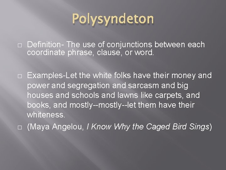 Polysyndeton � Definition- The use of conjunctions between each coordinate phrase, clause, or word. Polysyndeton � Definition- The use of conjunctions between each coordinate phrase, clause, or word.