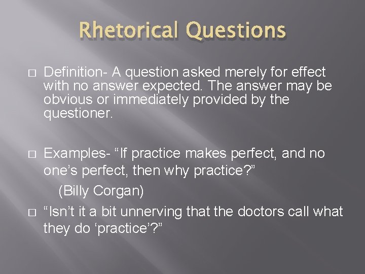 Rhetorical Questions � Definition- A question asked merely for effect with no answer expected. Rhetorical Questions � Definition- A question asked merely for effect with no answer expected.