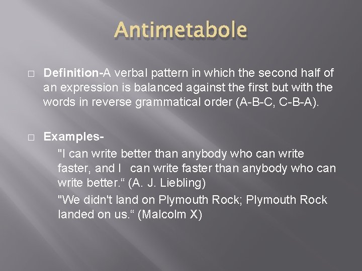 Antimetabole � Definition-A verbal pattern in which the second half of an expression is Antimetabole � Definition-A verbal pattern in which the second half of an expression is