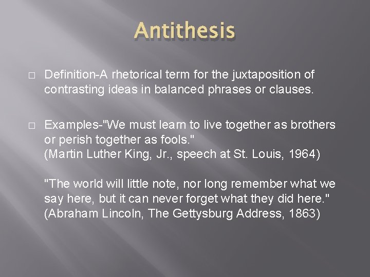 Antithesis � Definition-A rhetorical term for the juxtaposition of contrasting ideas in balanced phrases Antithesis � Definition-A rhetorical term for the juxtaposition of contrasting ideas in balanced phrases