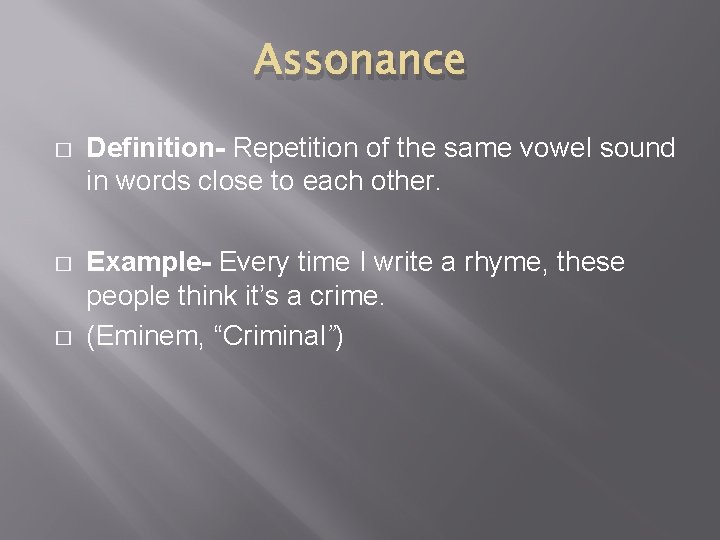 Assonance � Definition- Repetition of the same vowel sound in words close to each Assonance � Definition- Repetition of the same vowel sound in words close to each