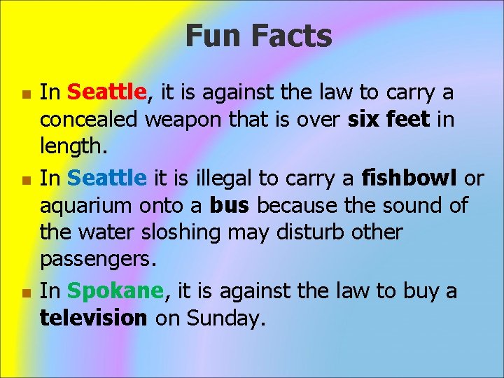 Fun Facts n n n In Seattle, it is against the law to carry