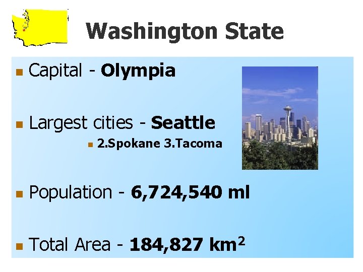 Washington State n Capital - Olympia n Largest cities - Seattle n 2. Spokane
