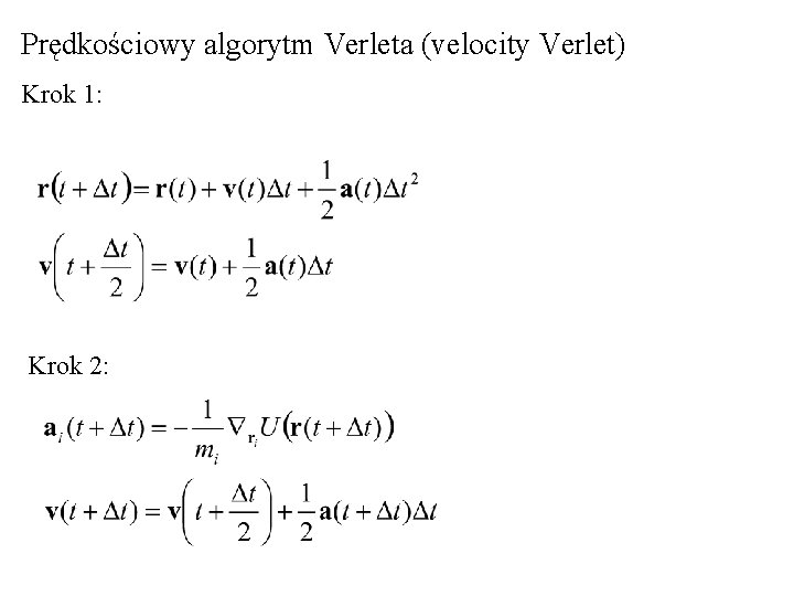 Prędkościowy algorytm Verleta (velocity Verlet) Krok 1: Krok 2: 