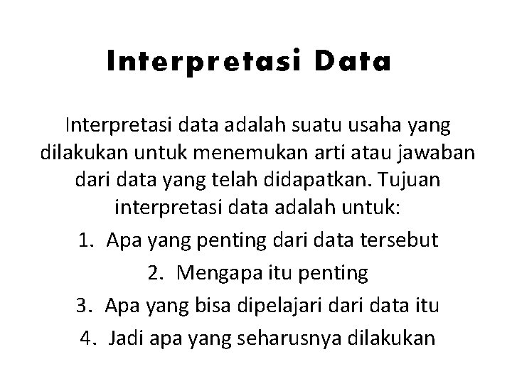 Interpretasi Data Interpretasi data adalah suatu usaha yang dilakukan untuk menemukan arti atau jawaban