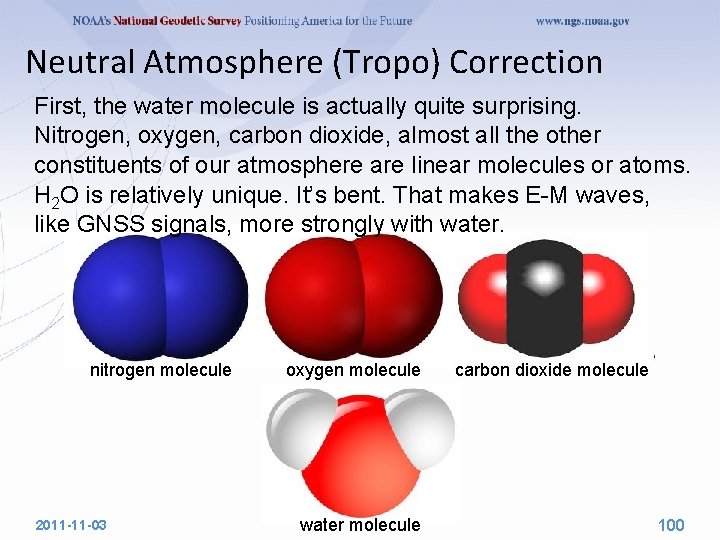 Neutral Atmosphere (Tropo) Correction First, the water molecule is actually quite surprising. Nitrogen, oxygen,