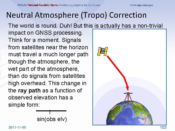 Neutral Atmosphere (Tropo) Correction The world is round. Duh! But this is actually has