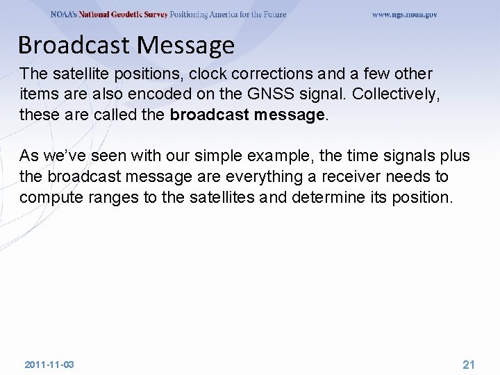 Broadcast Message The satellite positions, clock corrections and a few other items are also