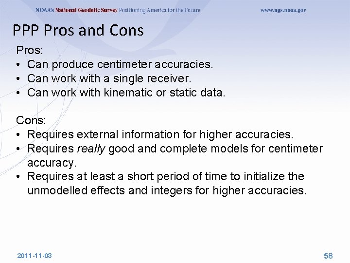 PPP Pros and Cons Pros: • Can produce centimeter accuracies. • Can work with