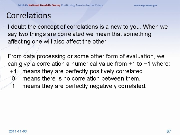 Correlations I doubt the concept of correlations is a new to you. When we