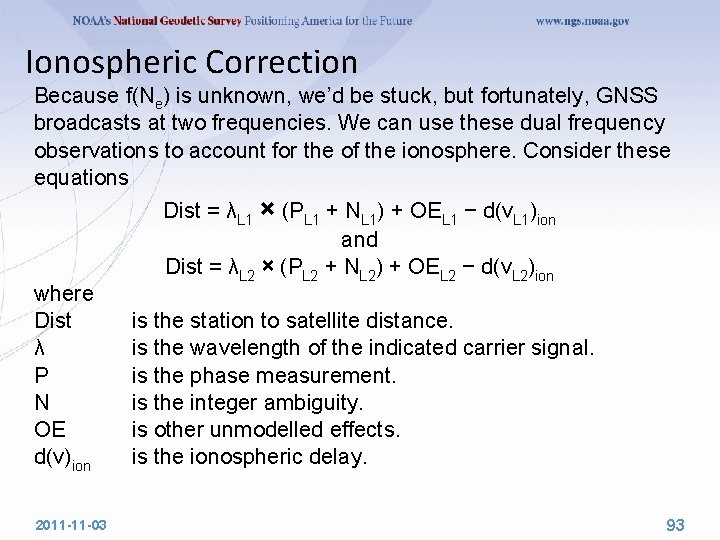 Ionospheric Correction Because f(Ne) is unknown, we’d be stuck, but fortunately, GNSS broadcasts at