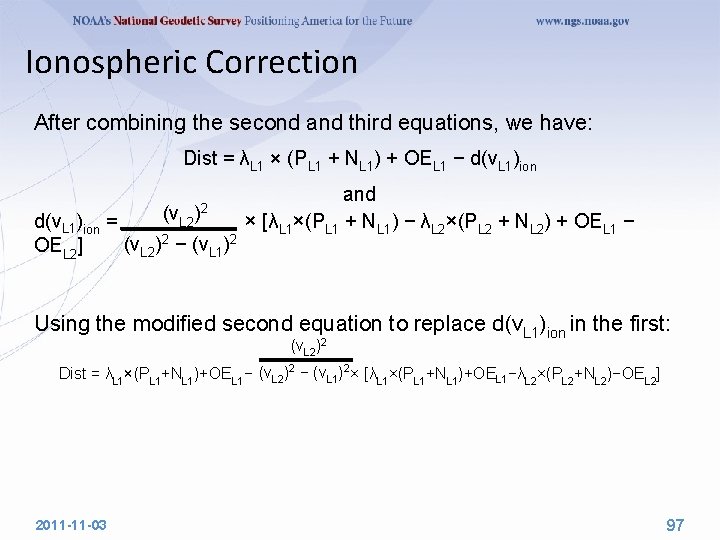 Ionospheric Correction After combining the second and third equations, we have: Dist = λL