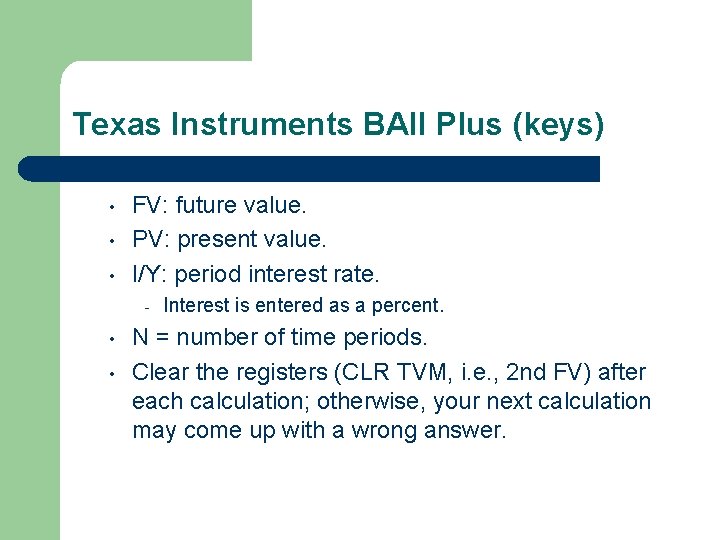 Texas Instruments BAII Plus (keys) • • • FV: future value. PV: present value. Texas Instruments BAII Plus (keys) • • • FV: future value. PV: present value.