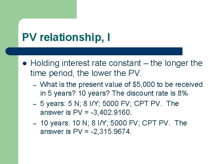 PV relationship, I l Holding interest rate constant – the longer the time period, PV relationship, I l Holding interest rate constant – the longer the time period,