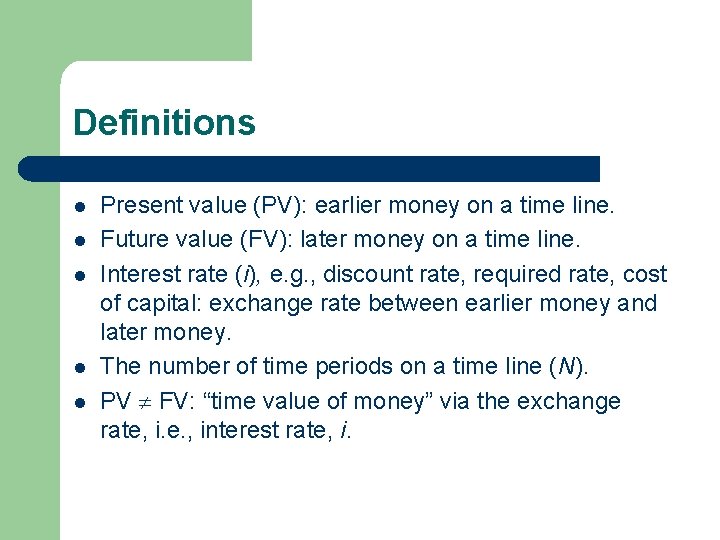 Definitions l l l Present value (PV): earlier money on a time line. Future Definitions l l l Present value (PV): earlier money on a time line. Future