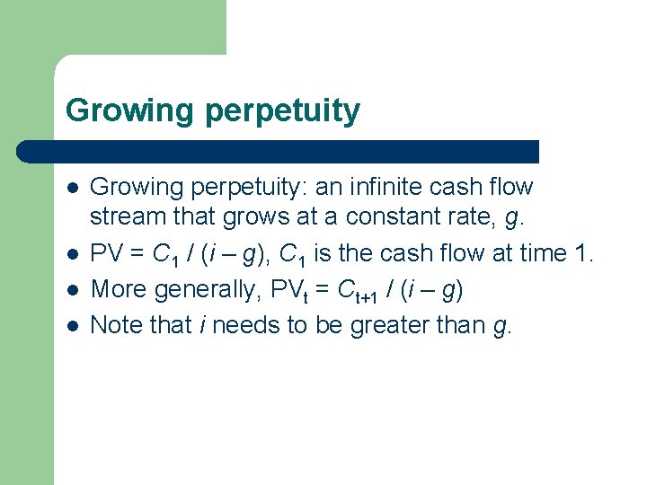 Growing perpetuity l l Growing perpetuity: an infinite cash flow stream that grows at Growing perpetuity l l Growing perpetuity: an infinite cash flow stream that grows at