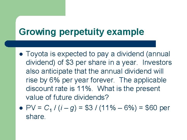 Growing perpetuity example l l Toyota is expected to pay a dividend (annual dividend) Growing perpetuity example l l Toyota is expected to pay a dividend (annual dividend)