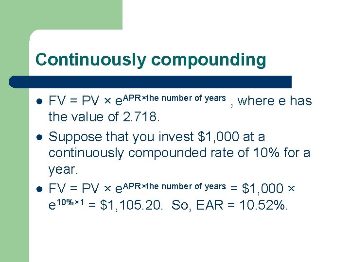 Continuously compounding l l l FV = PV × e. APR×the number of years Continuously compounding l l l FV = PV × e. APR×the number of years