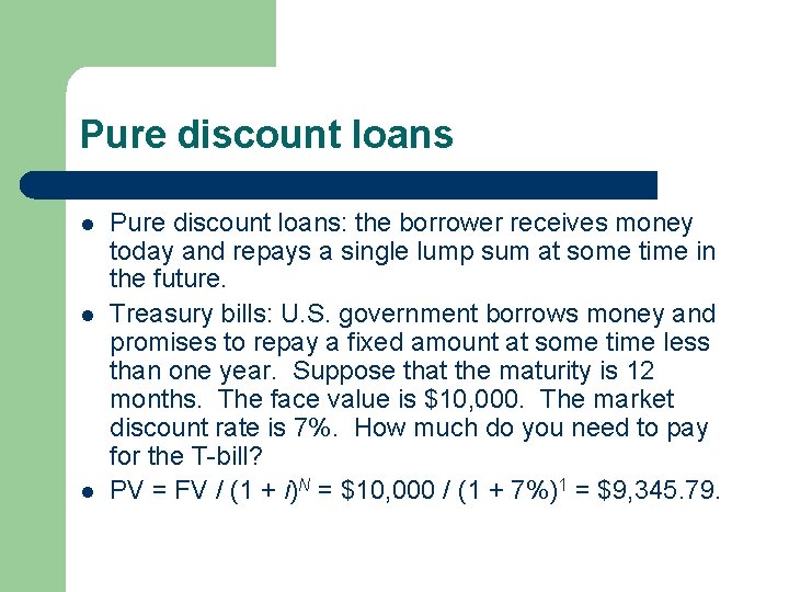 Pure discount loans l l l Pure discount loans: the borrower receives money today Pure discount loans l l l Pure discount loans: the borrower receives money today