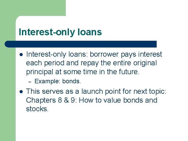 Interest-only loans l Interest-only loans: borrower pays interest each period and repay the entire Interest-only loans l Interest-only loans: borrower pays interest each period and repay the entire