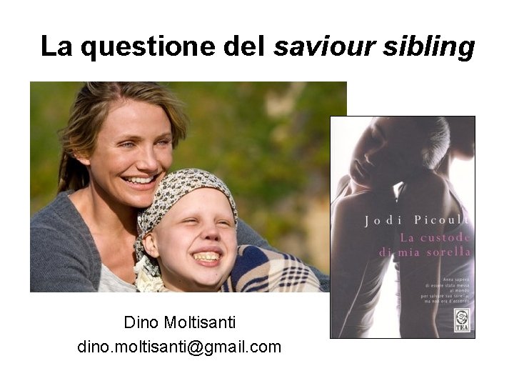 La questione del saviour sibling Dino Moltisanti dino. moltisanti@gmail. com 