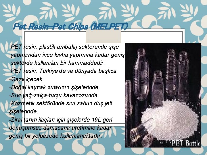 Pet Resin-Pet Chips (MELPET) PET resin, plastik ambalaj sektöründe şişe yapımından ince levha yapımına