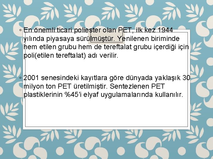 ◦ En önemli ticari poliester olan PET, ilk kez 1944 yılında piyasaya sürülmüştür. Yenilenen