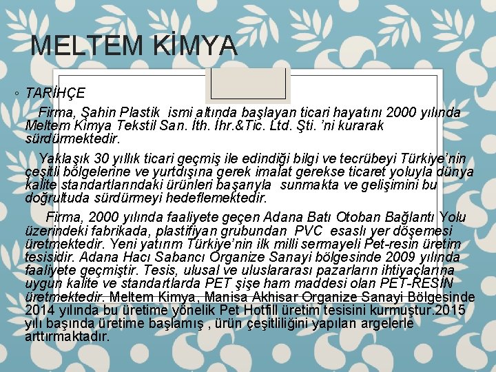 MELTEM KİMYA ◦ TARİHÇE Firma, Şahin Plastik ismi altında başlayan ticari hayatını 2000 yılında