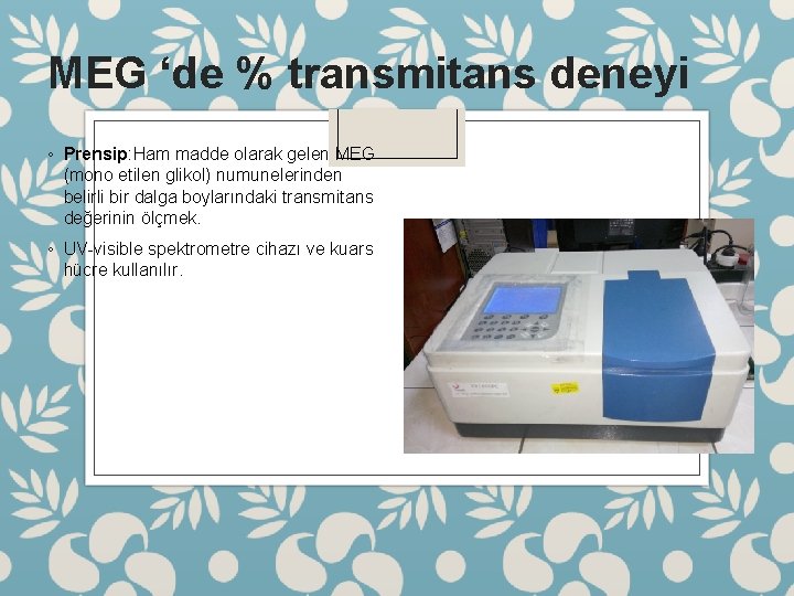 MEG ‘de % transmitans deneyi ◦ Prensip: Ham madde olarak gelen MEG (mono etilen