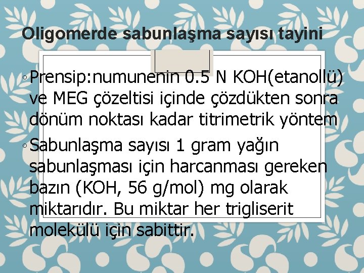 Oligomerde sabunlaşma sayısı tayini ◦ Prensip: numunenin 0. 5 N KOH(etanollü) ve MEG çözeltisi