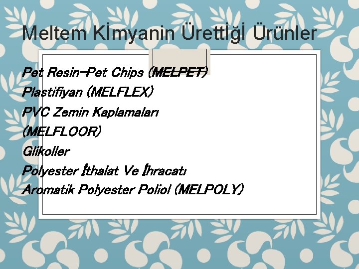 Meltem Kİmyanin Ürettİğİ Ürünler Pet Resin-Pet Chips (MELPET) Plastifiyan (MELFLEX) PVC Zemin Kaplamaları (MELFLOOR)