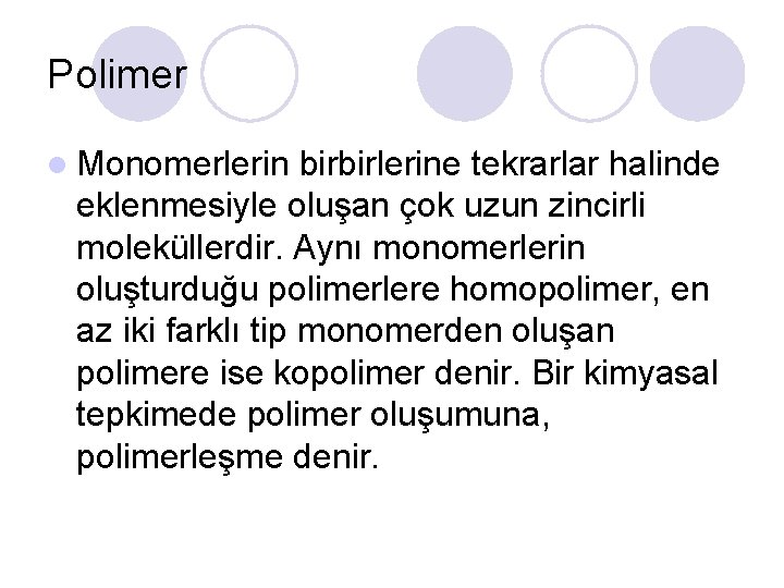 Polimer l Monomerlerin birbirlerine tekrarlar halinde eklenmesiyle oluşan çok uzun zincirli moleküllerdir. Aynı monomerlerin