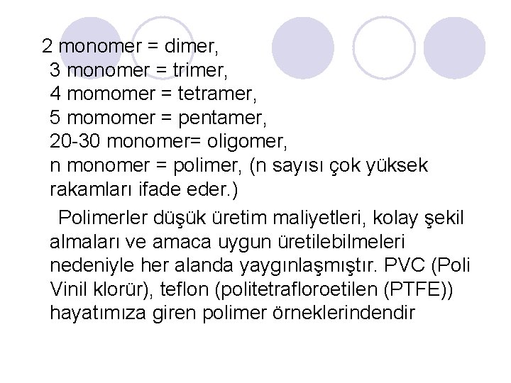  2 monomer = dimer, 3 monomer = trimer, 4 momomer = tetramer, 5