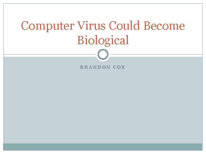 Computer Virus Could Become Biological BRANDON COX 