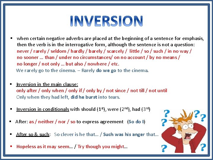 § when certain negative adverbs are placed at the beginning of a sentence for