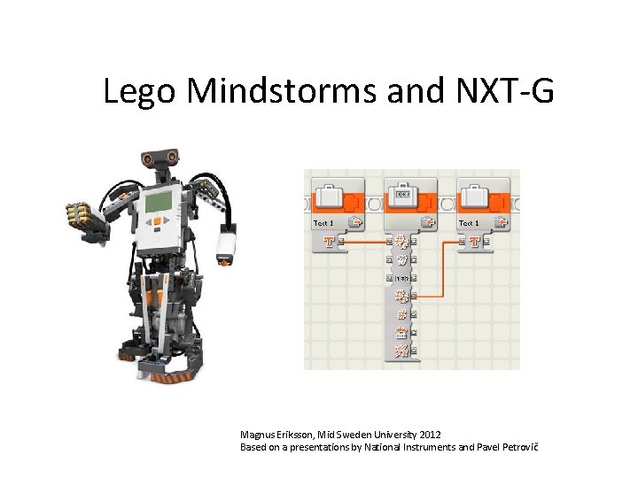 Lego Mindstorms and NXT-G Magnus Eriksson, Mid Sweden University 2012 Based on a presentations