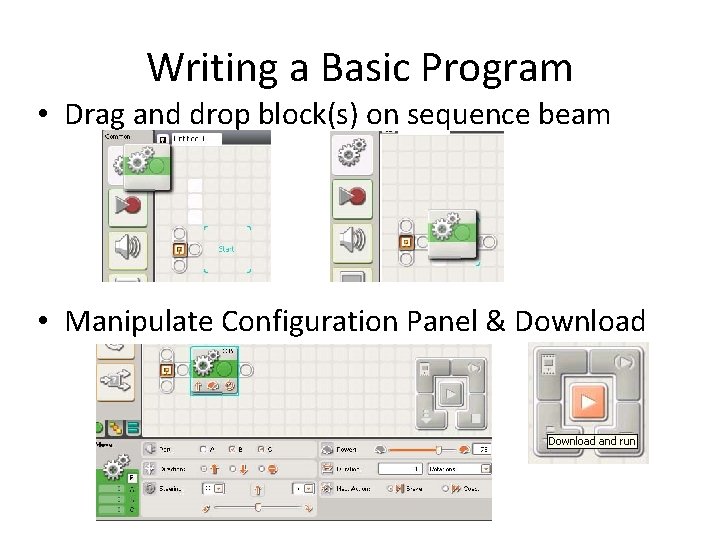 Writing a Basic Program • Drag and drop block(s) on sequence beam • Manipulate