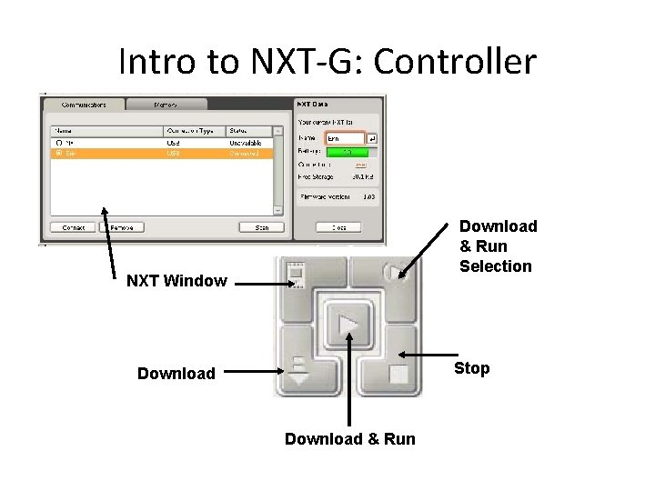 Intro to NXT-G: Controller Download & Run Selection NXT Window Stop Download & Run Intro to NXT-G: Controller Download & Run Selection NXT Window Stop Download & Run