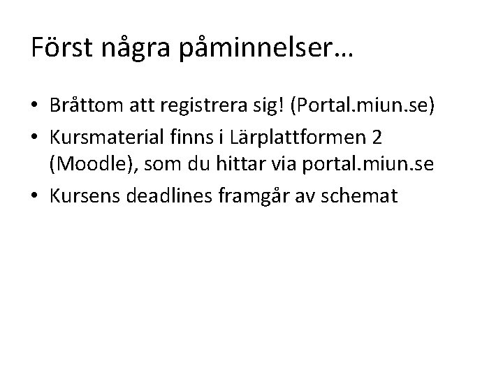 Först några påminnelser… • Bråttom att registrera sig! (Portal. miun. se) • Kursmaterial finns